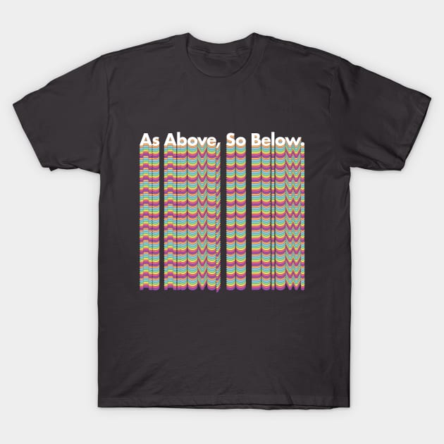 As Above, So Below - Mediation Positivity Phrase T-Shirt by DankFutura